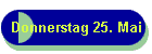 Donnerstag 25. Mai